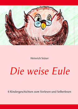 Die weise Eule - 6 Kindergeschichten zum Vorlesen und Selberlesen