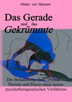 Das Gerade und das Gekrümmte - Die Behandlung einer 'Psychose' - Theorie und Praxis eines neuen selbstanalytischen Verfahrens