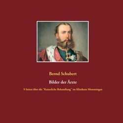 Bilder der Ärzte - 9 Seiten über die "Kaiserliche Behandlung" im Klinikum Memmingen