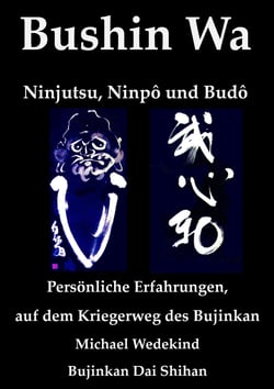 Bushin Wa - Persönliche Erfahrungen auf dem Kriegerweg des Bujinkan