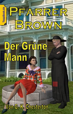 Pfarrer Brown -  Der Grüne Mann - Eine neu übersetzte Father Brown Story IV