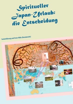 Spiritueller Japan-Urlaub: die Entscheidung - Seelenführung und freier Wille (Reisebericht)