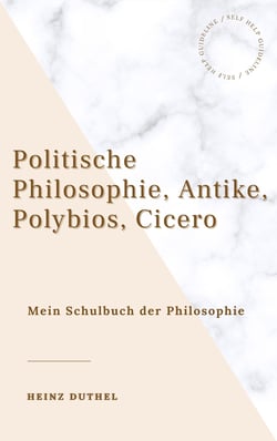 Mein Schulbuch der Philosophie - POLITISCHE PHILOSOPHIE ANTIKE, POLYBIOS, CICERO