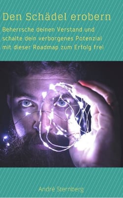 Den Schädel erobern - Beherrsche deinen Verstand und schalte dein verborgenes Potenzial mit dieser Roadmap zum Erfolg