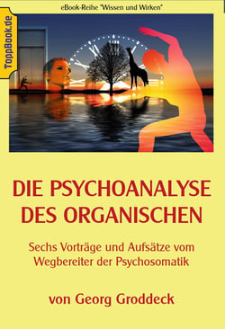 Die Psychoanalyse des Organischen - Sechs Vorträge und Aufsätze vom Wegbereiter der Psychosomatik