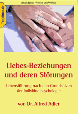 Liebesbeziehungen und deren Störungen - Lebensführung nach den Grundsätzen der Individualpsychologie