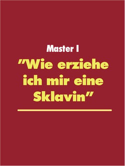 "Wie erziehe ich mir eine Sklavin"