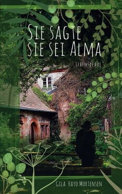 Sie sagte sie sei Alma - Lebenspfade