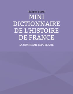 Mini Dictionnaire de l'Histoire de France - La IV ème REPUBLIQUE