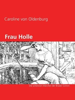 Frau Holle - Die schönsten Märchen der Brüder Grimm
