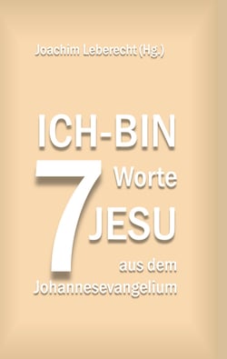 7 Ich-bin-Worte Jesu aus dem Johannesevangelium