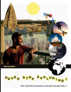 Never stop exploring! - Mit dem Rucksack um die halbe Welt