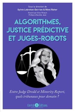 Algorithmes, justice prédictive et juges-robot - Entre Judge Dredd et Minority Report, quels tribunaux pour demain ?