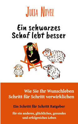 Ein schwarzes Schaf lebt besser - Wie Sie Ihr Wunschleben Schritt für Schritt verwirklichen