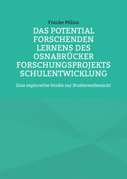 Das Potential Forschenden Lernens des Osnabrücker Forschungsprojekts Schulentwicklung - Eine explorative Studie zur Studierendensicht