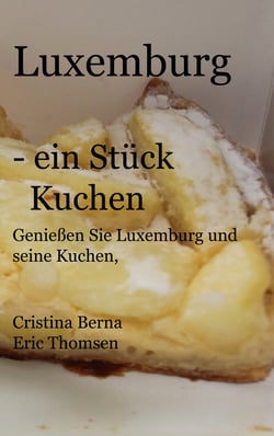 Luxemburg - ein Stück Kuchen - Genießen Sie Luxemburg und seine Kuchen, mit eigenen Fotos