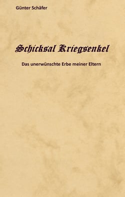 Schicksal Kriegsenkel - Das unerwünschte Erbe meiner Eltern