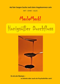 Honigsüßer Durchfluss - Auf der langen Suche nach dem Angekommen sein