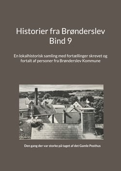 Historier fra Brønderslev - En lokalhistorisk samling med fortællinger skrevet og fortalt af personer fra Brønderslev Kommune