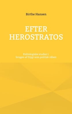 Efter Herostratos - Politologiske studier i brugen af frygt som politisk våben