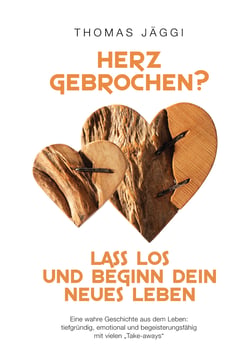 Herz gebrochen? Lass los und beginn dein neues Leben - Eine wahre Geschichte aus dem Leben: tiefgründig, emotional und begeisterungsfähig mit vielen "take-aways"