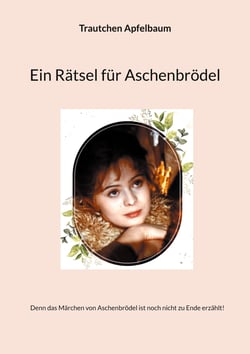 Ein Rätsel für Aschenbrödel - ...denn das Märchen von Aschenbrödel ist noch nicht zu Ende erzählt