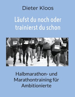 Läufst du noch oder trainierst du schon - Halbmarathon- und Marathontraining für Ambitionierte
