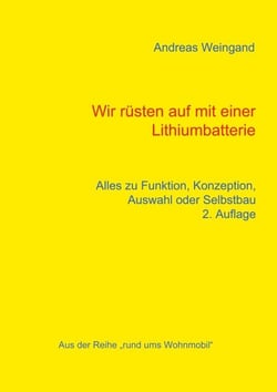 Wir rüsten auf mit einer Lithiumbatterie - Alles zu Funktion, Konzeption, Auswahl und Selbstbau