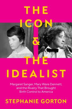 The Icon and the Idealist - Margaret Sanger, Mary Ware Dennett, and the ...