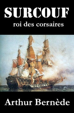 Surcouf, roi des corsaires, roman d’aventures