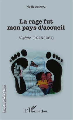 La rage fut mon pays d'accueil - Algérie (1946-1961)