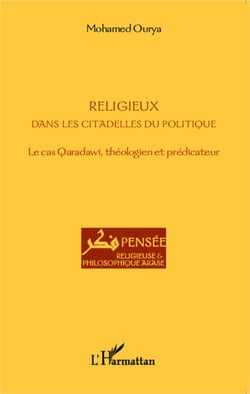 Religieux dans les citadelles du politique - Le cas Qaradawi, théologien et prédicateur