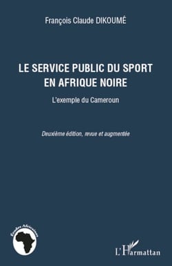 Le service public du sport en Afrique noire - L'exemple du Cameroun - Deuxième édition, revue et augmentée
