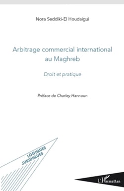 Arbitrage commercial international au Maghreb - Droit et pratique