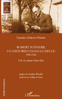 Robert Schnerb, un historien dans le siècle 1900-1962 - Une vie autour d'une thèse