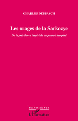 Les orages de la Sarkozye - De la présidence impériale au pouvoir tempéré