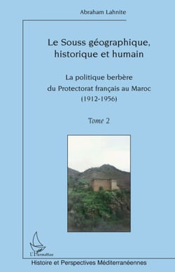 Le Souss géographique, historique et humain - La politique berbère du Protectorat français au Maroc (Tome 2) (1912-1956) - (1912-1956)