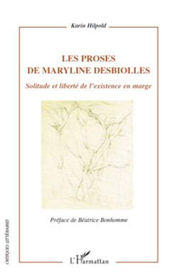 Les proses de Maryline Desbiolles - Solitude et liberté de l'existence en marge
