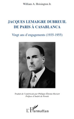 Jacques Lemaigre Dubreuil de Paris à Casablanca - Vingt ans d'engagements (1935-1955)
