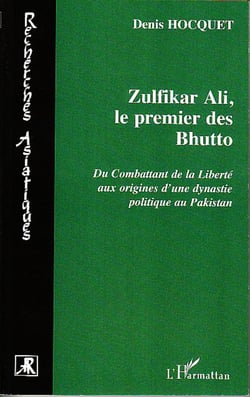 Zulfikar Ali, le premier des Bhutto - Du combattant de la Liberté aux origines d'une dynastie politique au Pakistan