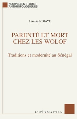 Parenté et mort chez les Wolof - Traditions et modernité au Sénégal