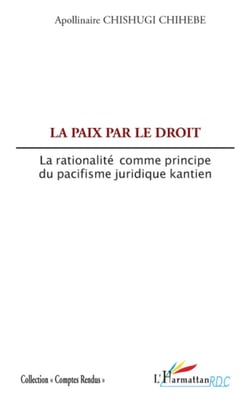La paix par le droit - La rationalité comme principe du pacifisme juridique kantien
