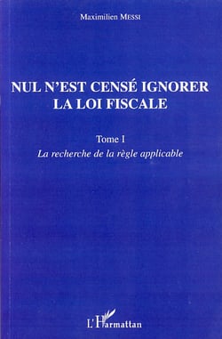 Nul n'est censé ignorer la loi fiscale - Tome 1 : La recherche de la règle applicable