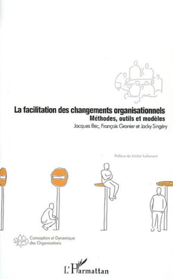 La facilitation des changements organisationnels - Méthodes, outils et modèles