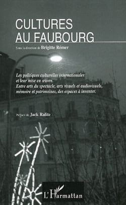 Cultures au faubourg - Les politiques culturelles internationales et leur mise en oeuvre - Entre arts du spectacle, arts visuels et audiovisuels, mémoire et patrimoines, des espaces à inventer