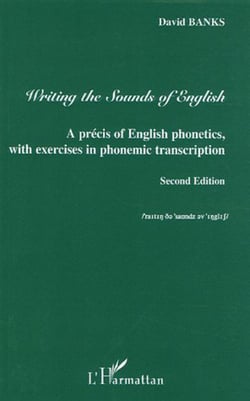Writing the Sounds of English - A precis of English phonetics with exercises in phonemic transcription - Second Edition