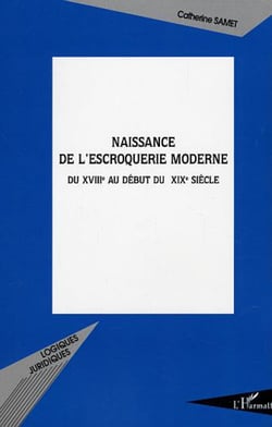 Naissance de l'escroquerie moderne - Du XVIII° au début du XIX° siècle