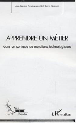 APPRENDRE UN METIER - Dans un contexte de mutations technologiques