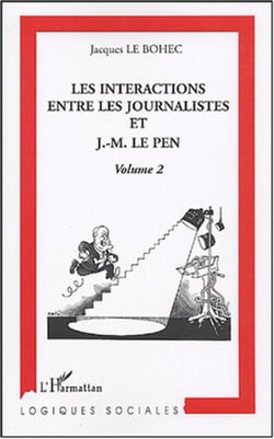 Les interactions entre les journalistes et J.-M. Le Pen - Volume 2