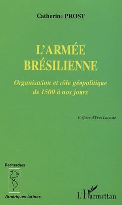 L'armée brésilienne - Organisation et rôle géopolitique de 1500 à nos jours